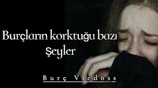 Burç Videoları - Burçların Korktuğu Bazı Şeyler