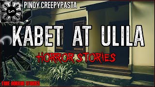 Kabet at Ulila Horror Stories  | True Horror Stories | Pinoy Creepypasta