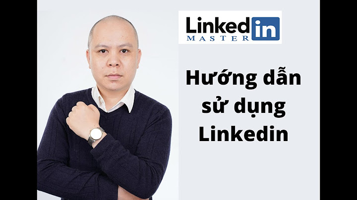 Hướng dẫn cách dùng linked in cho người mới bă