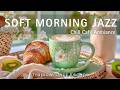 Soft Morning Jazz &amp; Chill Café Ambiance ~ Easy Bossa Nova Piano for Cozy Morning Mood ✨