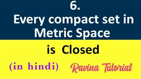 6. Every compact set in Metric Space is closed | Compactness in metric space | in Hindi