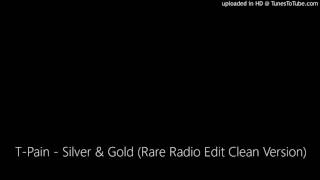 T-Pain - Silver & Gold (Rare Radio Edit Clean Version)