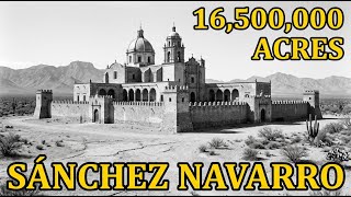 Inside Sánchez Navarro: The 16 Million-Acre Mexican Empire 5X Larger Than Texas' Biggest Ranch