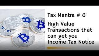 Tax Mantra # 6 - High Value Transactions that can get you Income Tax notice!