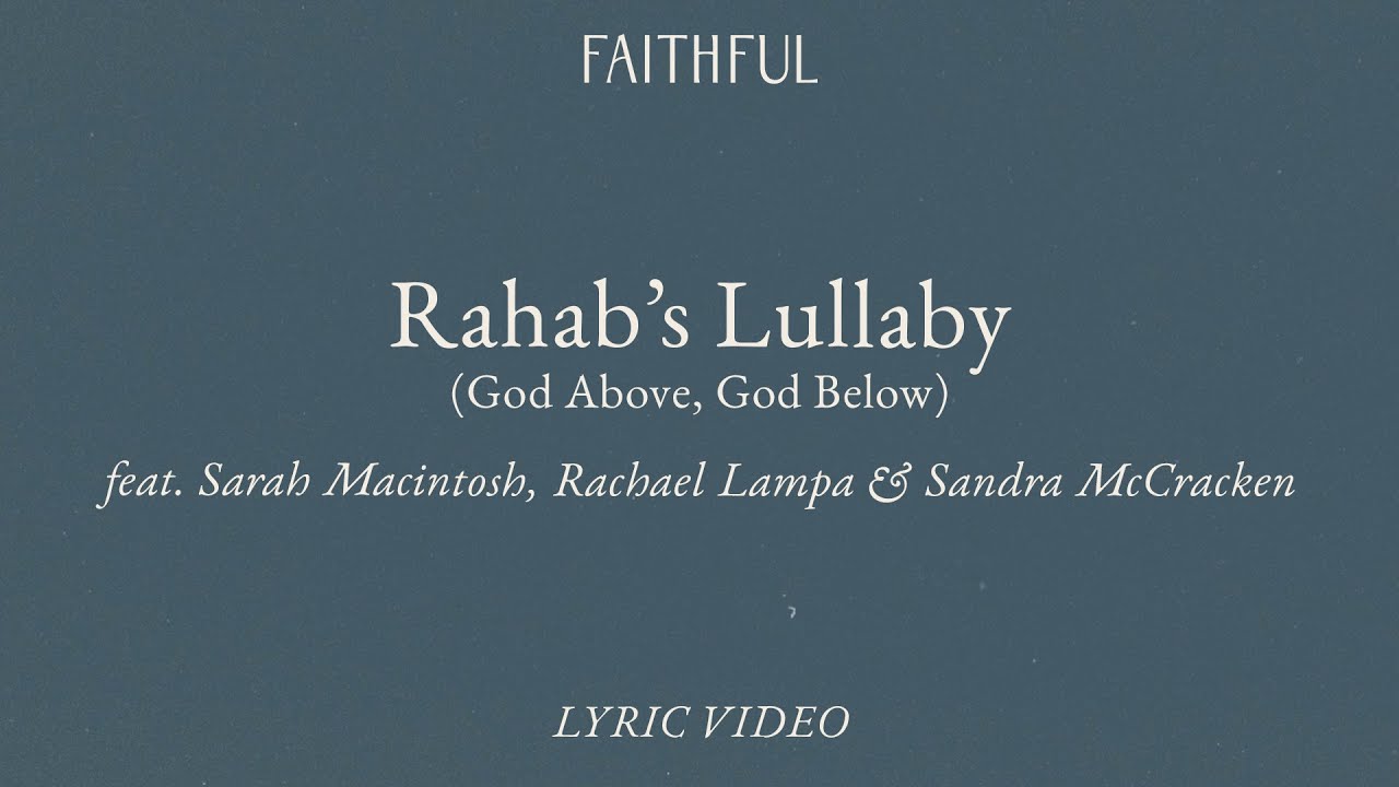 Watch Rahab's Lullaby | FAITHFUL, Sandra McCracken, Rachel Lampa & Sarah Macintosh (Official Lyric Video) on YouTube Watch Rahab's Lullaby | FAITHFUL, Sandra McCracken, Rachel Lampa & Sarah Macintosh (Official Lyric Video) on YouTube