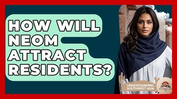 How Will Neom Attract Residents? - Understanding Southwest Asia