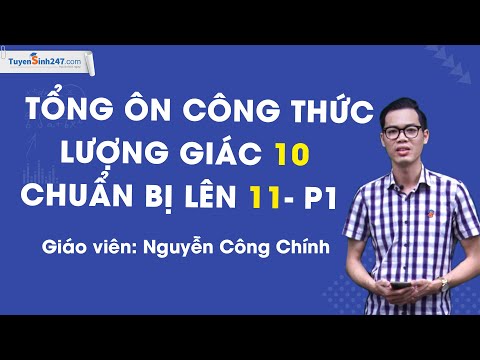 Tổng ôn công thức lượng giác 10 lên 11 - P1- Thầy Nguyễn Công Chính Tổng ôn công thức lượng giác 10 lên 11 - P1- Thầy Nguyễn Công Chính