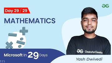 Day29 : Microsoft in 29 Days | Mathematics | Yash Dwivedi