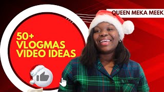 50+ VLOGMAS \/ CHRISTMAS VIDEO IDEAS  2022 | VLOGMAS DAY 1 | MEKA MEEK