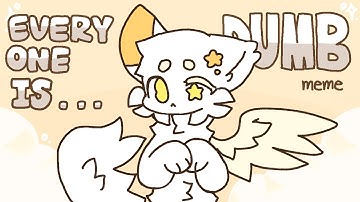 🧡EVERYONE IS DUMB🧡ANIMATIONE MEME
