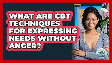 What Are CBT Techniques For Expressing Needs Without Anger? - CBT Toolkit