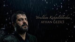 Ayhan Gezici - Yoruldum Kahpeliklerden