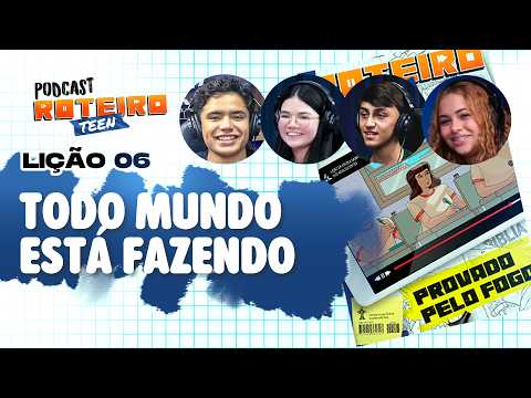 Lição 6 - TODO MUNDO ESTÁ FAZENDO | Roteiro Teen Podcast - Escola Sabatina Adolescentes