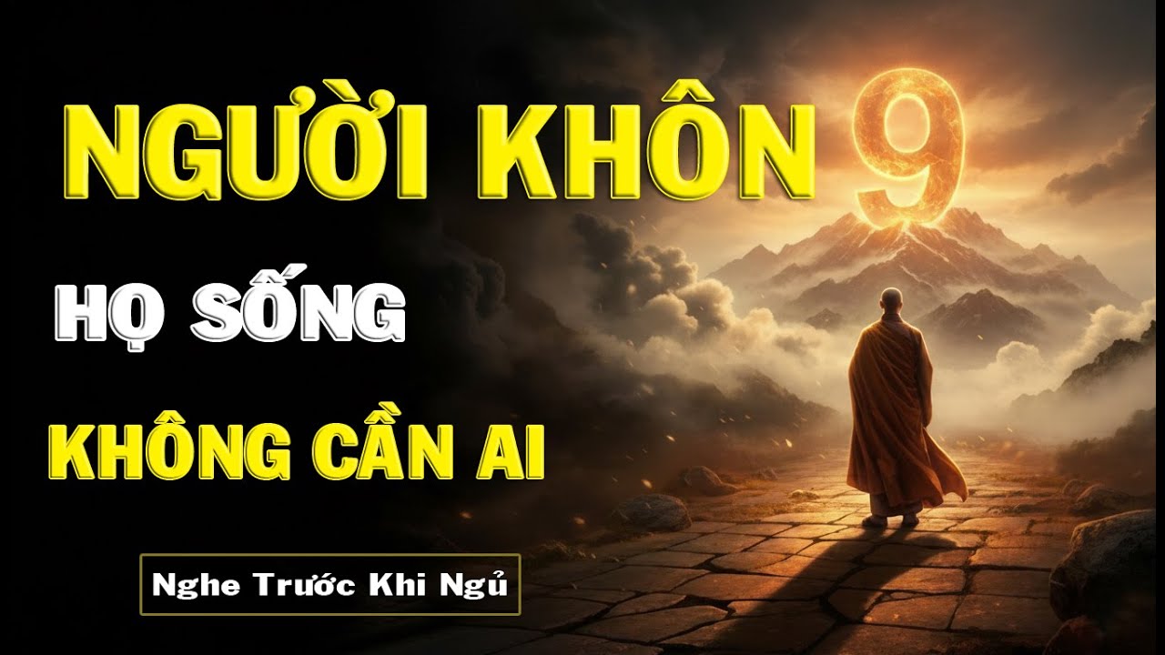 NGƯỜI KHÔN HỌ SỐNG KHÔNG CẦN AI | Khắc Kỷ An Yên