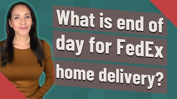 What is end of day for FedEx home delivery?