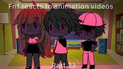 FnF Characters Reacts Animations About Them || Part 23 || Gacha Lovely ||