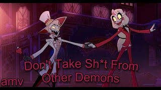 Don't Take Sh*t From Other Demons amv - (A Hazbin Hotel Song)