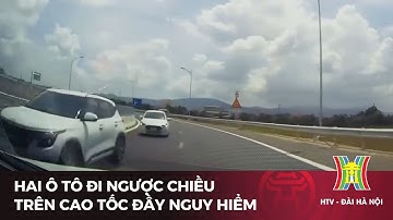 Hai ô tô đi ngược chiều trên cao tốc đầy nguy hiểm | Tin tức