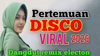 PERTEMUAN DJ REMIX DISCO DANGDUT ELECTON TERBAIK SUMPAH MUSIKNYA ENAK BANGET BIKIN NAGIH VIRAL 2026.