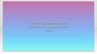 How to change selected segment tintColor of UISegmentedControl in Swift
