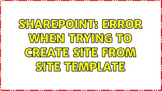 Sharepoint: Error when trying to create site from site template