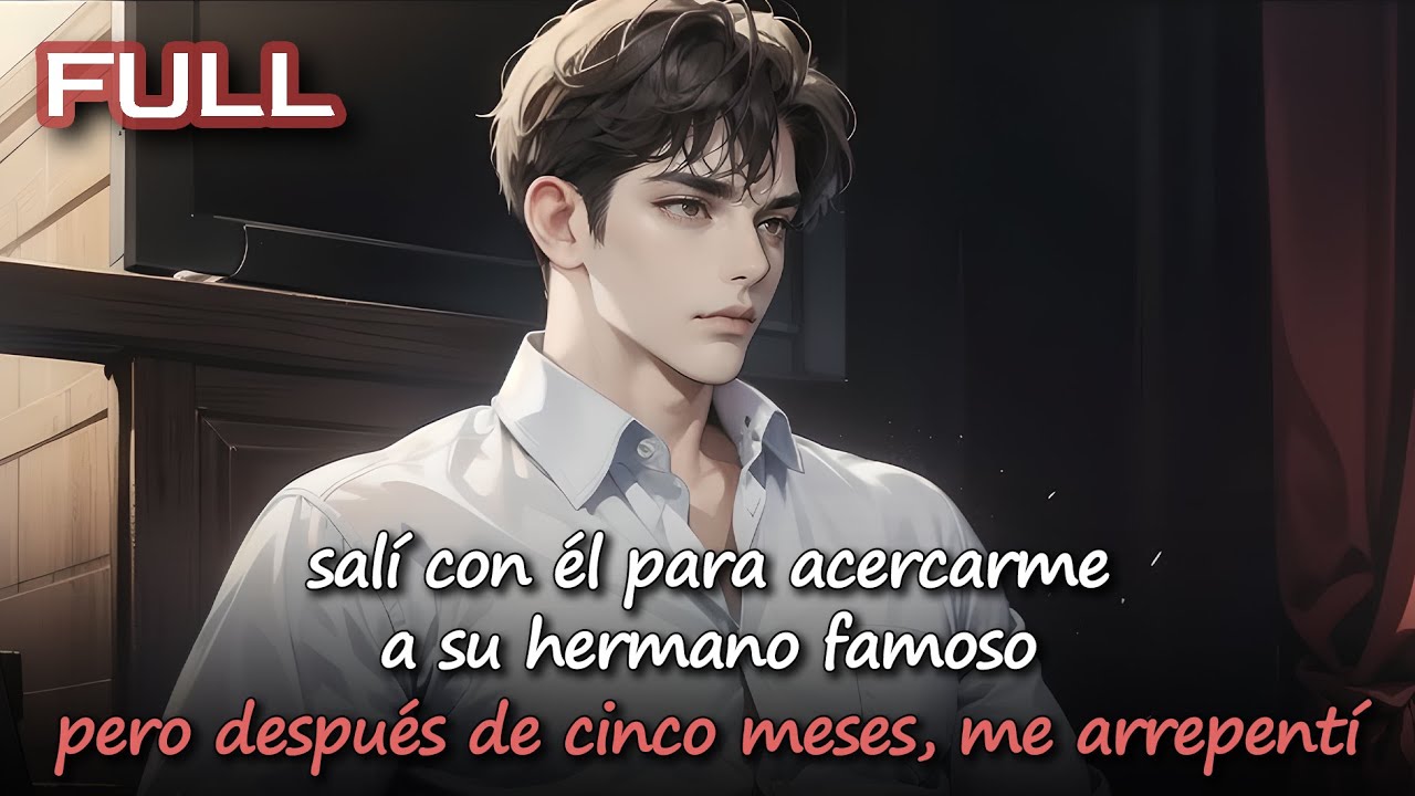 📕salí con él para acercarme a su hermano famoso, pero después de cinco meses, me arrepentí