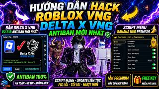 🔥 Hack Roblox VNG Delta X VNG V2.718 Fix Cập Nhật Fix Văng Antiban Mới Nhất Trên Điện Thoại