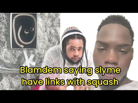 Blamdem saying Slyme have links with Squash/ Blamdem saying Slyme ran away from Waltham.