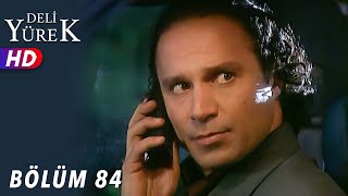 Deli Yürek - 84.Bölüm