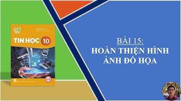 Tin Học 10 - Bài 15: Hoàn thiện hình ảnh đồ họa