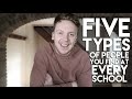 5 TYPES OF PEOPLE YOU GET AT EVERY SCHOOL