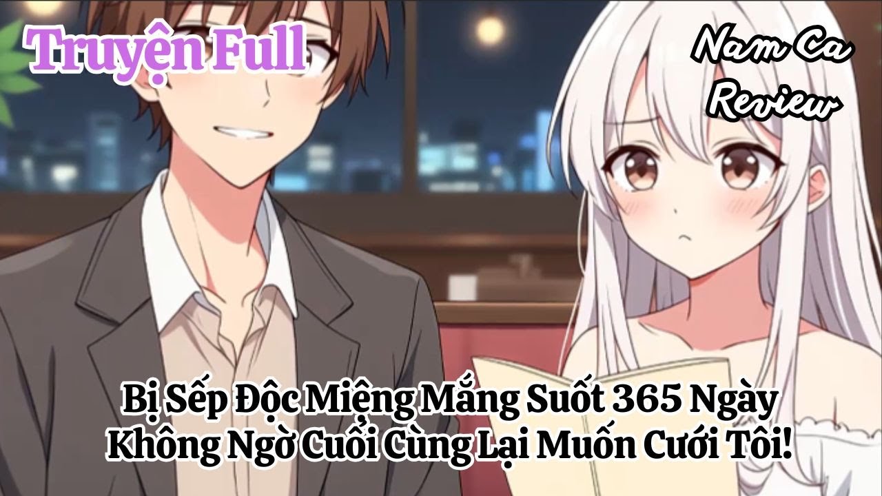 Full Bị Sếp Độc Miệng Mắng Suốt 365 Ngày, Không Ngờ Cuối Cùng Lại Muốn Cưới Tôi!