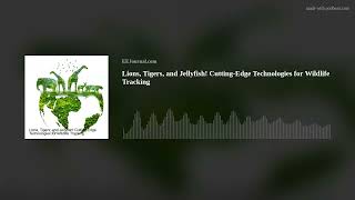Lions, Tigers, and Jellyfish! Cutting-Edge Technologies for Wildlife Tracking