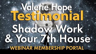 Testimonial for Shadow Work & 7th House Webinar Membership Portal by Valerie Hope