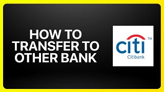 How To Transfer Citibank To Other Bank Tutorial