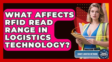 What Affects RFID Read Range In Logistics Technology? - Smart Logistics Network