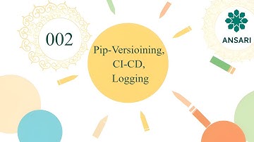 Ansari Backend V2.0 - 002 Pip-Versioining, CI-CD, Logging