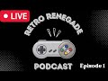Retro Renegade Podcast Ep 1