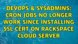 DevOps & SysAdmins: Cron jobs no longer work since installing ssl cert on rackspace cloud server