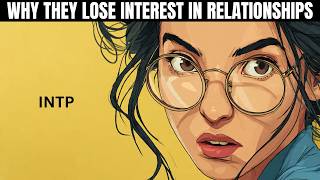 Why INTPs Lose Interest So Fast in Relationships & Friends