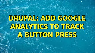 Drupal: Add Google Analytics to track a button press
