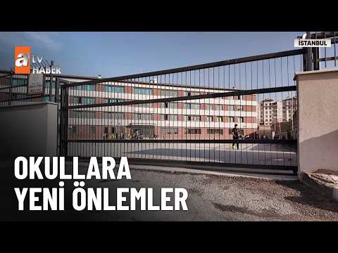 İstanbul Valiliği okullarda alınacak yeni güvenlik önlemlerini duyurdu - atv Ana Haber 8 Ekim 2026