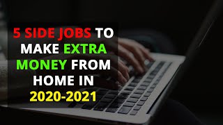 5 side jobs to make extra money from home in 2020 - 2021