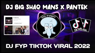 DJ BIG SHAQ MANS X PANTEK DJ CAMPURAN TIKTOK VIRAL 2022 FULL BASS JEDAG JEDUG TERBARU MENGKANE