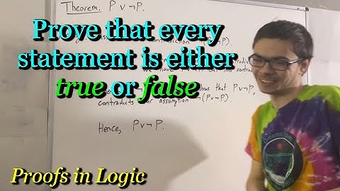 Prove that every statement is either true or false [ILIEKMATHPHYSICS]
