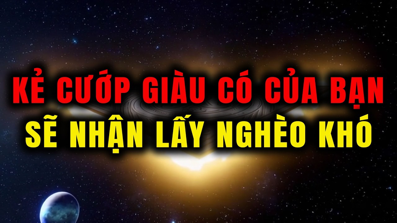 Người Được Chọn Kẻ Xấu Muốn Cướp Giàu Có Từ Bạn, Họ Sẽ Nhận Lấy Sự Đói Nghèo
