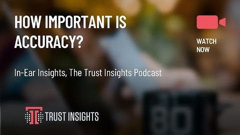 {PODCAST} In-Ear Insights: How Important Is Accuracy?