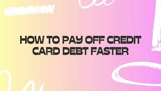 How to Pay Off Credit Card Debt Faster
