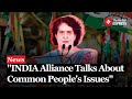 Priyanka Gandhi: INDIA Alliance Tackles Common People&#39;s Issues