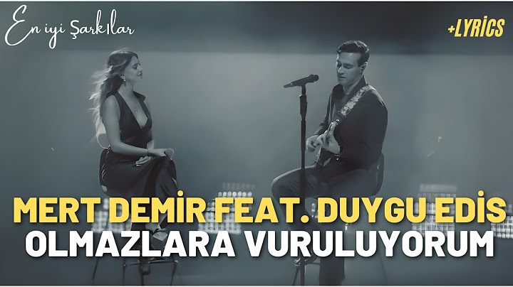 Mert Demir feat. Duygu Edis - Olmazlara Vuruluyorum (Sözleri/Lyrics)